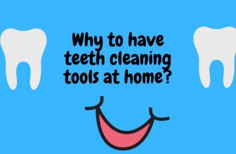 Is it necessary to have teeth cleaning tools at home? | top 7+ reasons