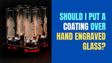 Coating over hand engraved glass | 2022 Guide