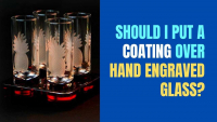 Coating over hand engraved glass | 2023 Guide