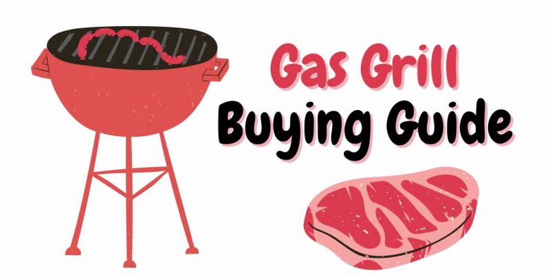 Gas Grill Buying Guide For Beginner 2022