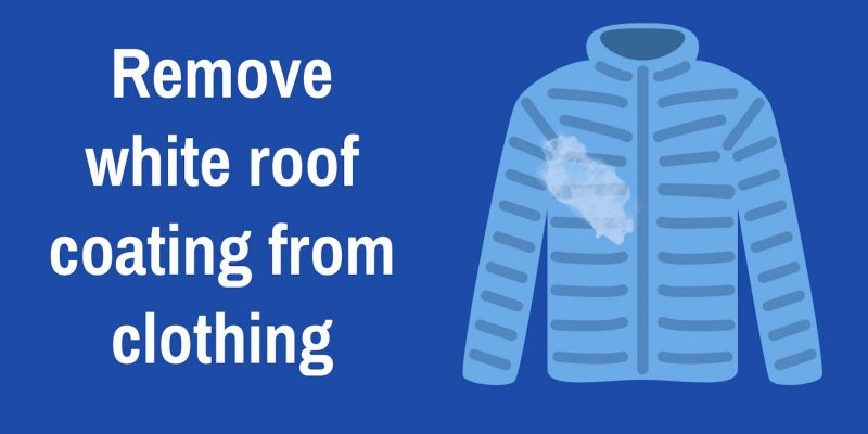 How to remove white roof coating from clothing
