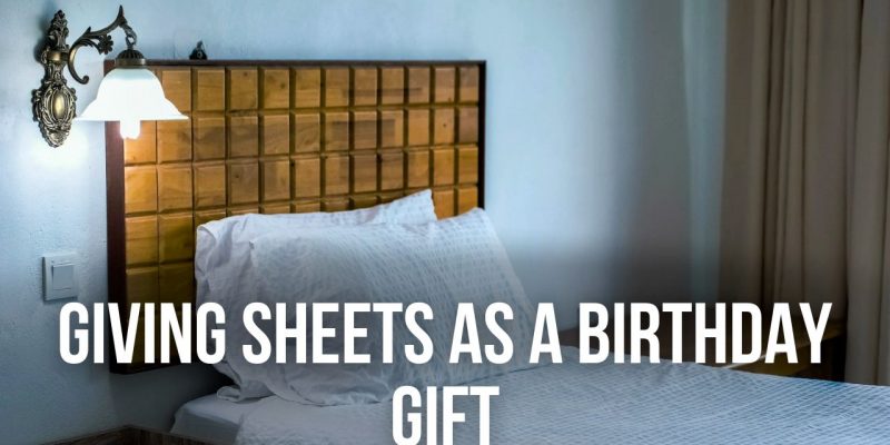 Is giving sheets as a birthday present a good idea?