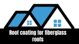 What kind of roof coating is recommended for fiberglass roofs?
